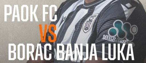 ΠΑΟΚ – Μπόρατς Μπάνια Λούκα: live streaming – Champions League